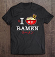 ramen-shirt-i-love-ramen-funny-ramen-pun-tee-t-shirt