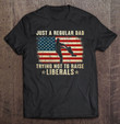 mens-just-a-regular-dad-trying-not-to-raise-liberals-fathers-day-t-shirt