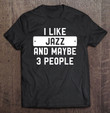 i-like-jazz-and-maybe-3-people-t-shirt