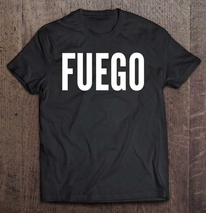 fuego-fuego-shirt-fuego-fuego-tee-t-shirt