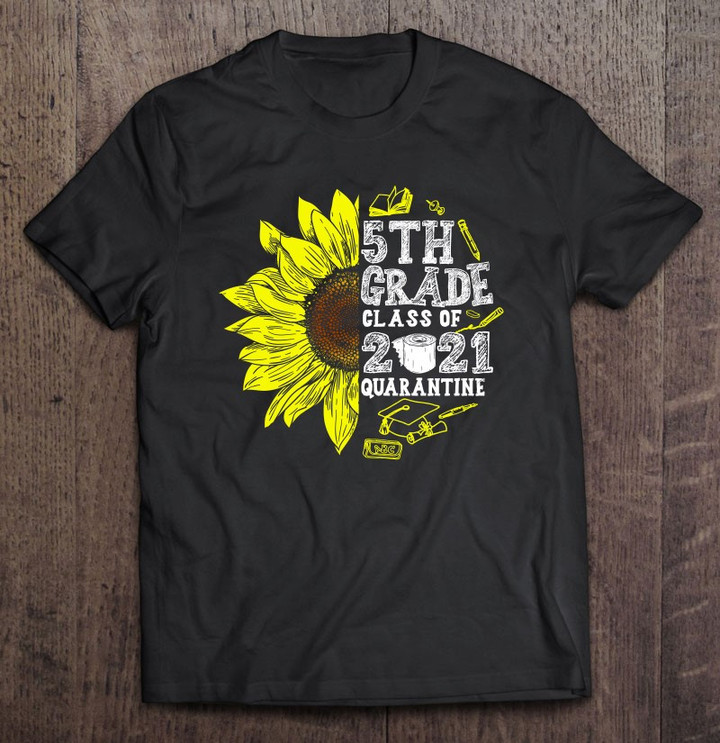 5th-grade-graduation-class-of-2021-quarantine-sunflower-t-shirt