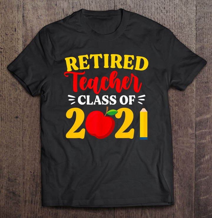 retired-teacher-class-of-2021-retirement-t-shirt
