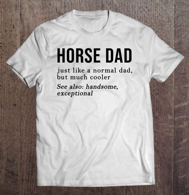 horse-dad-definition-best-horse-dad-ever-fathers-day-gift-t-shirt