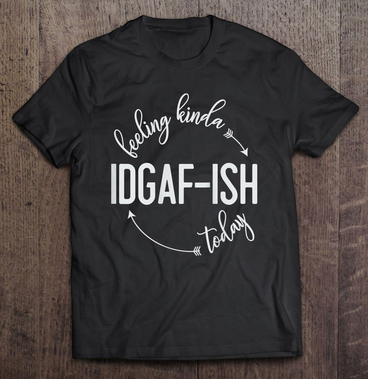 womens-womens-feeling-kinda-idgaf-ish-today-idgafish-mom-gift-tee-tank-top-t-shirt