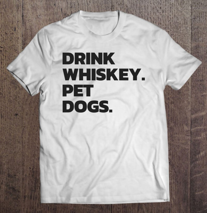 drink-whiskey-and-pet-dogs-t-shirt