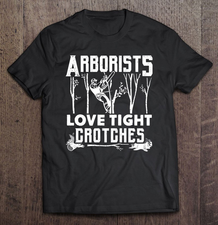 arborists-love-tight-crotches-funny-arborist-gift-pullover-t-shirt