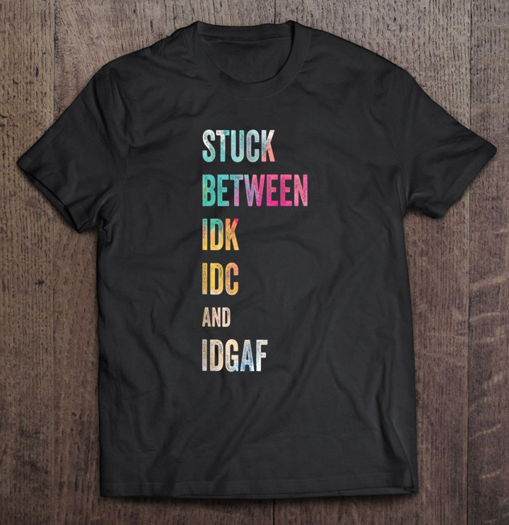 stuck-between-idk-idc-and-idgaf-offensive-fun-modern-slang-tank-top-t-shirt