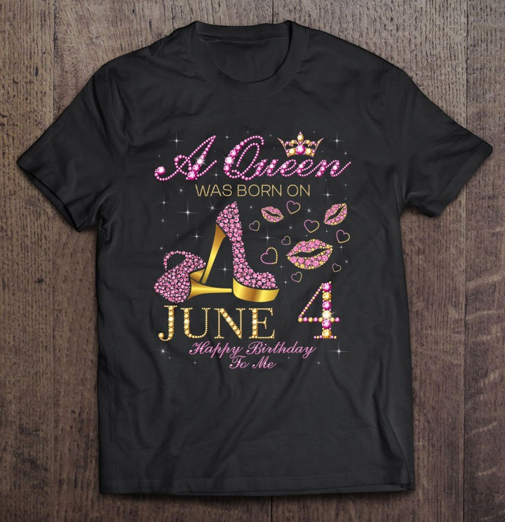 a-queen-was-born-on-june-4-happy-birthday-to-me-t-shirt