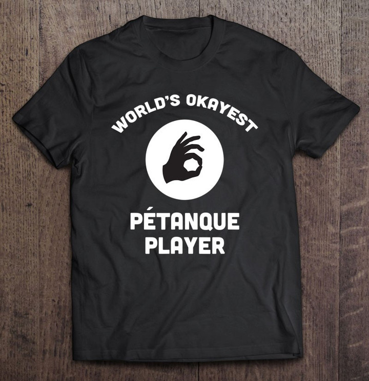 worlds-okayest-petanque-player-funny-best-gift-t-shirt