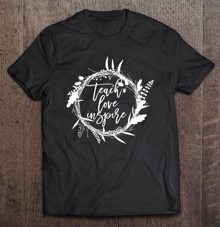 teach-love-inspire-cute-teaching-saying-for-women-teacher-t-shirt