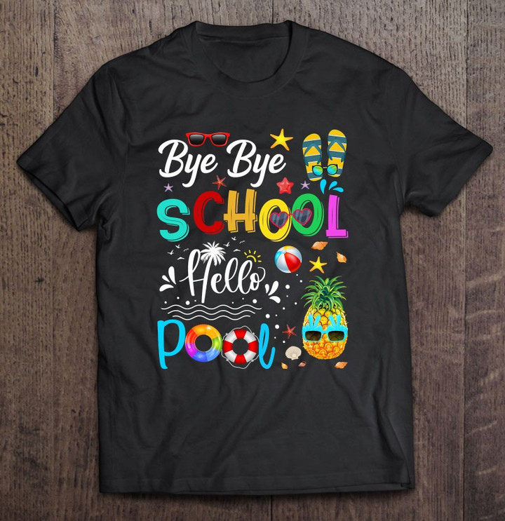 bye-bye-school-hello-pool-hello-summer-student-funny-teacher-t-shirt