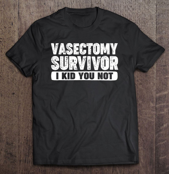vasectomy-survivor-i-kid-you-not-funny-vasectomy-t-shirt