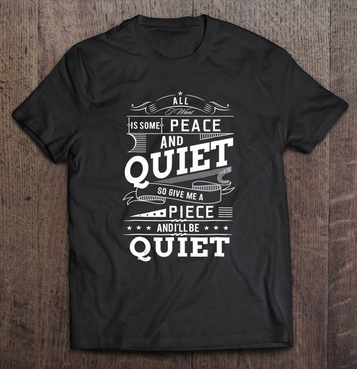 peace-and-quiet-funny-quote-dad-uncle-aunt-mom-t-shirt