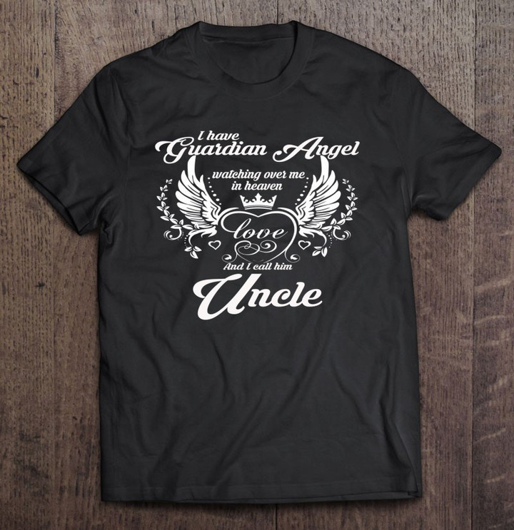 i-have-a-guardian-angel-in-heaven-i-call-him-uncle-t-shirt
