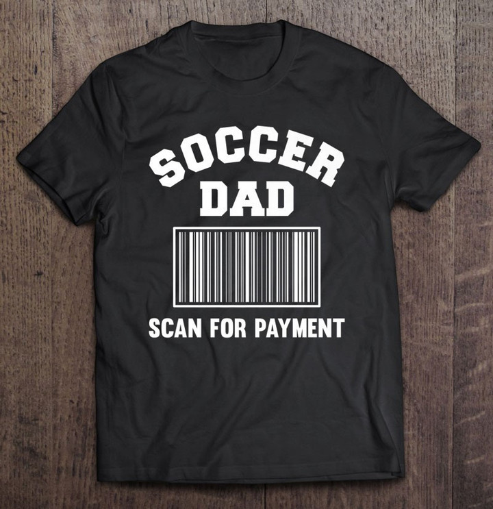 mens-scan-for-payment-soccer-dad-t-shirt