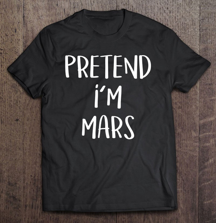 pretend-im-mars-costume-funny-space-planet-halloween-party-t-shirt