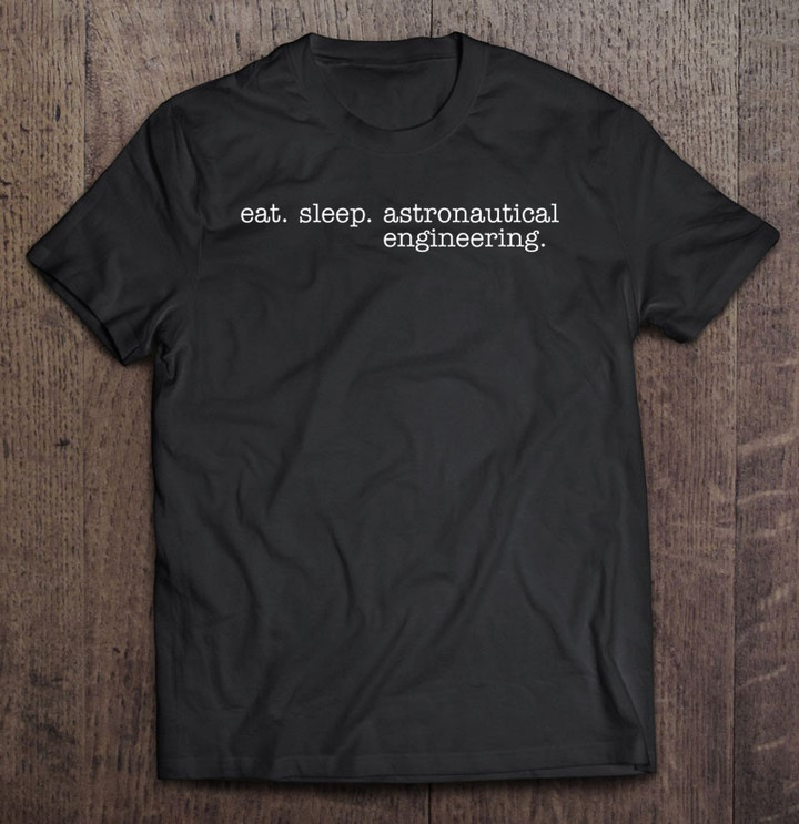 eat-sleep-astronautical-engineering-t-shirt