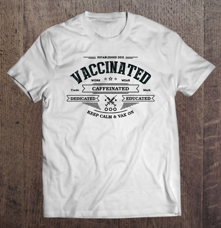 im-fully-vaccinated-caffeinated-dedicated-educated-team-vax-t-shirt