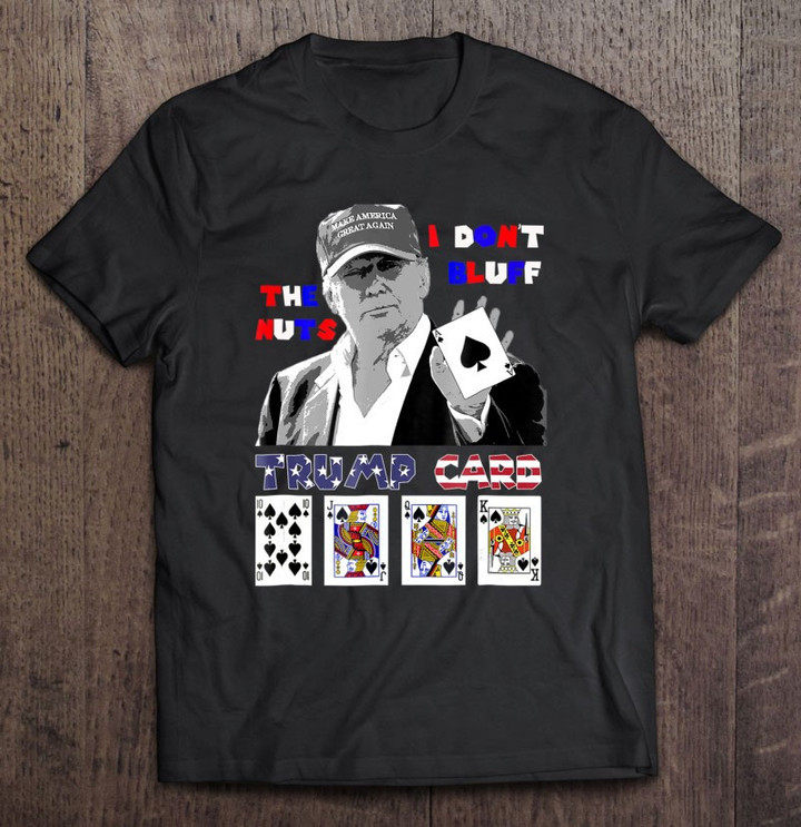 funny-trump-poker-shirt-i-dont-bluff-the-nuts-ace-president-t-shirt
