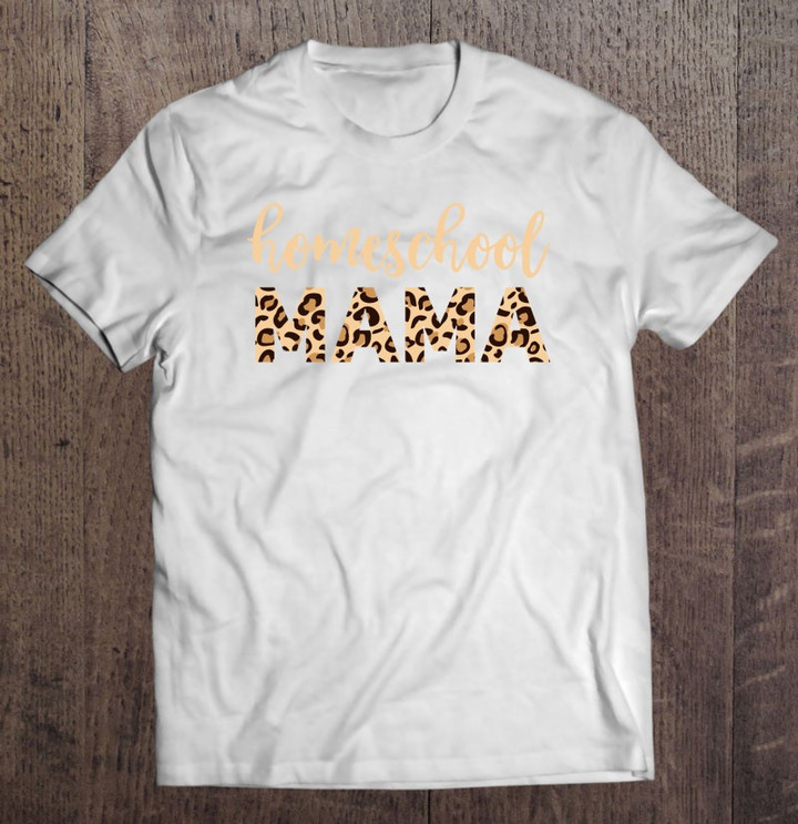 homeschool-mom-shirt-gift-for-home-school-mama-leopard-2021-ver2-t-shirt
