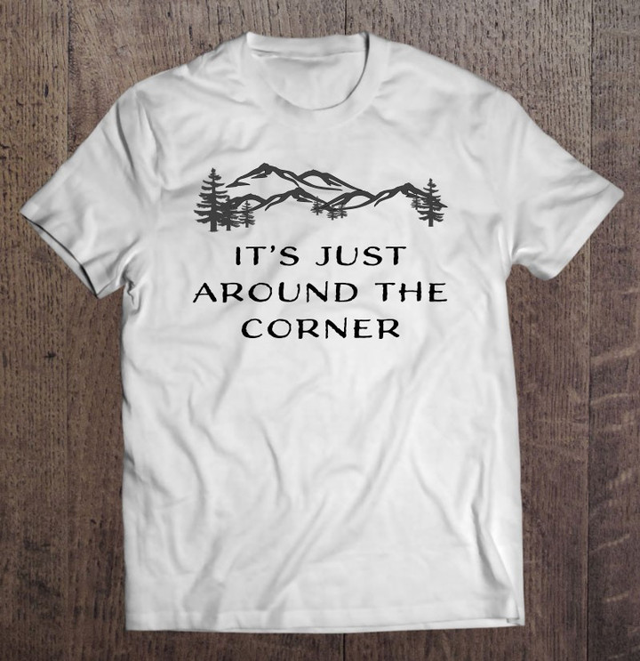 its-just-around-the-corner-hiking-climbing-adventure-t-shirt