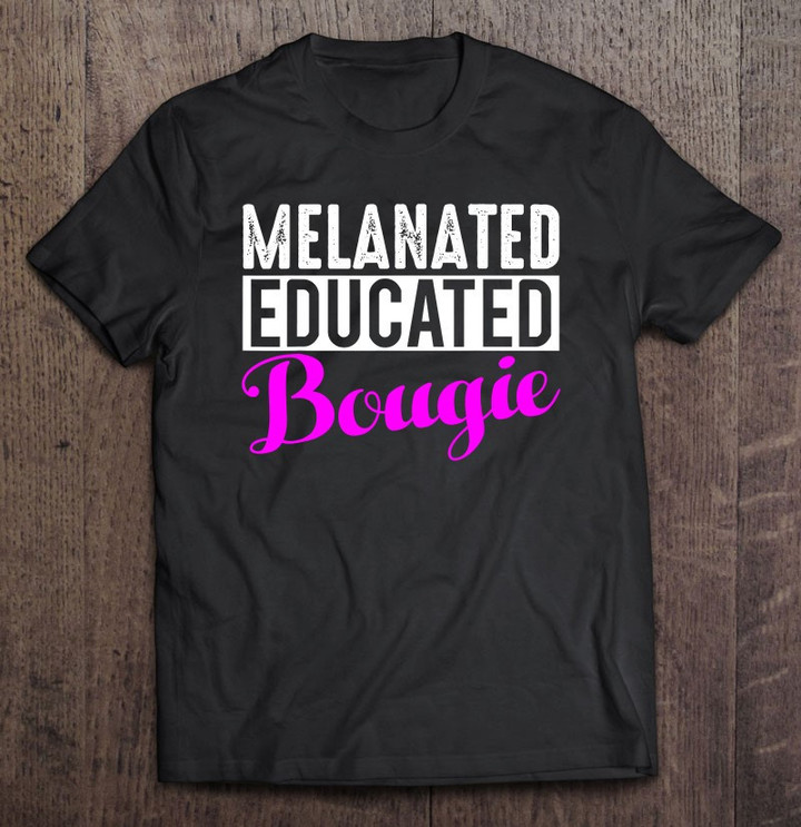 melanated-educated-bougie-dope-bae-proud-melanin-women-gift-t-shirt