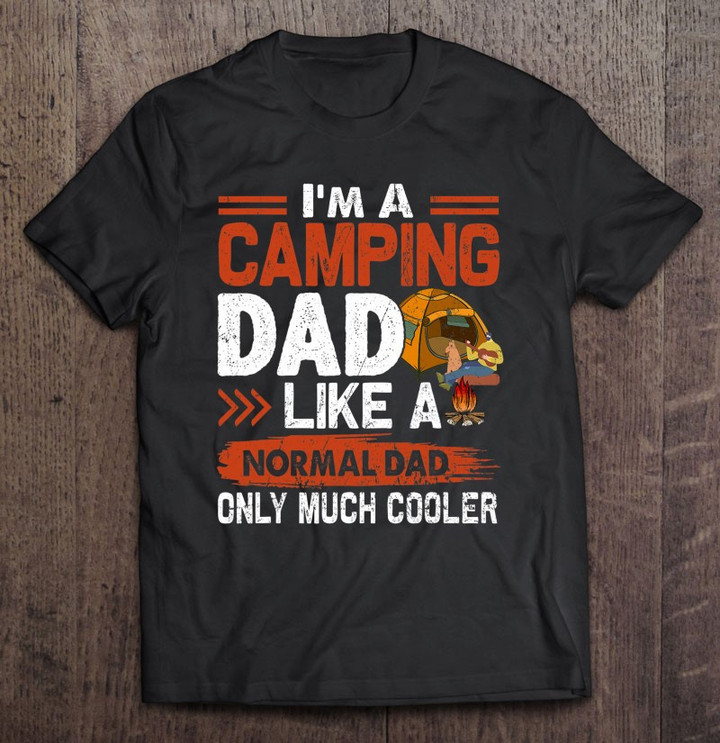 im-a-camping-dad-like-a-normal-dad-only-much-cooler-t-shirt