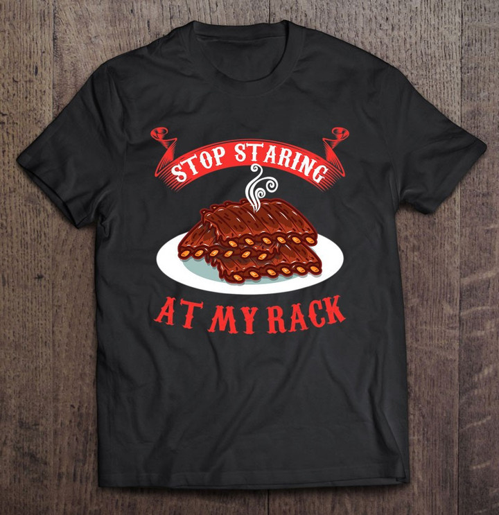 stop-staring-at-my-rack-funny-spare-ribs-bbq-gift-t-shirt