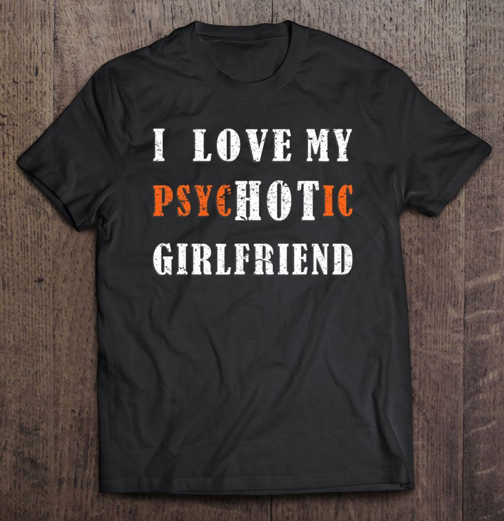 funny-i-love-my-psychotic-girlfriend-valentines-day-couples-t-shirt