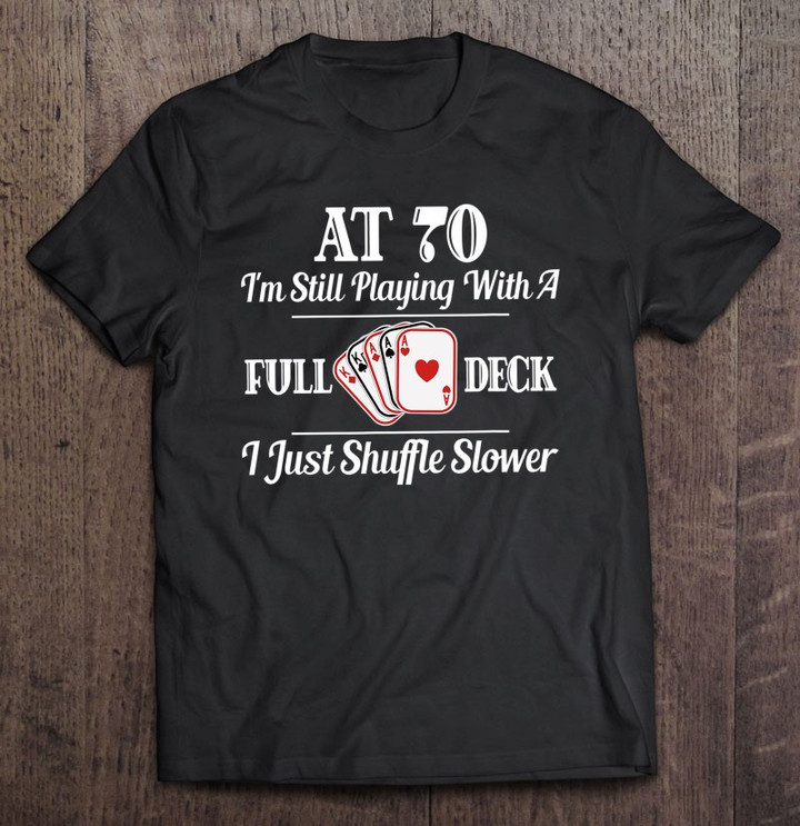 funny-70th-birthday-gift-70-years-old-card-playing-full-deck-t-shirt
