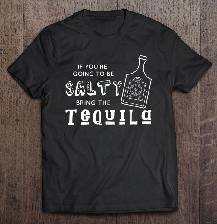 if-youre-going-to-be-salty-bring-tequila-cinco-de-party-t-shirt