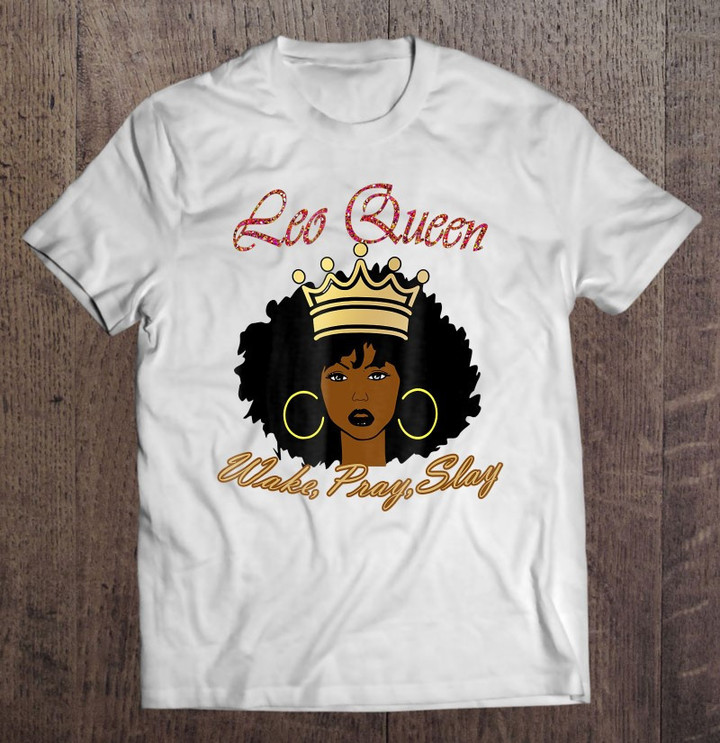 wake-pray-slay-leo-queen-zodiac-sign-men-women-gift-t-shirt