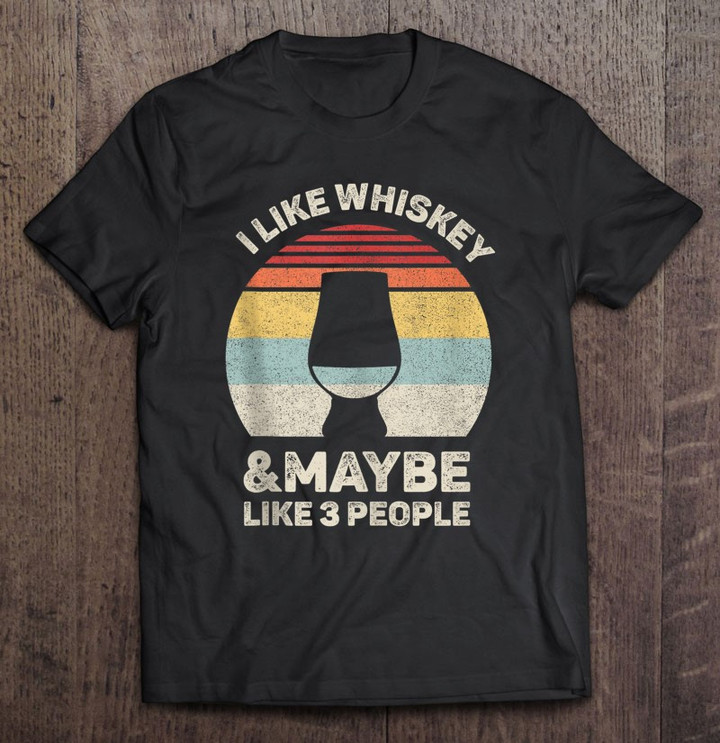 retro-i-like-whiskey-and-maybe-3-people-shirt-funny-whiskey-tank-top-t-shirt