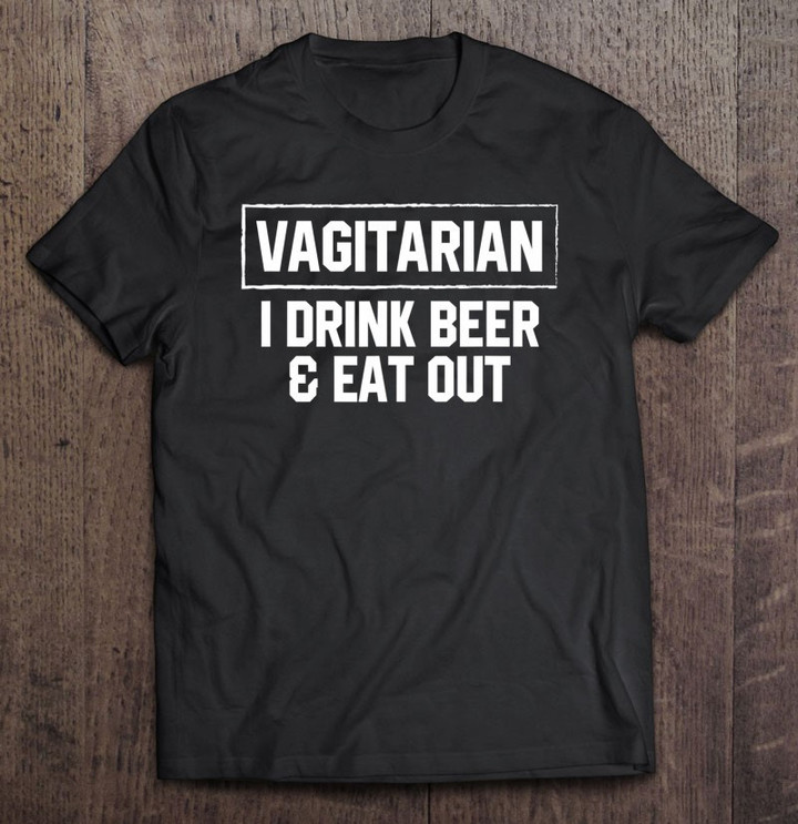 vagitarian-drink-beer-and-eat-out-funny-adult-s-gift-t-shirt