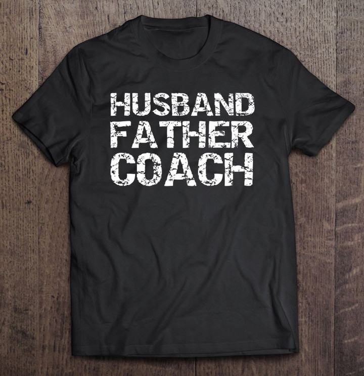 distressed-coaching-gift-for-coach-dad-husband-father-coach-t-shirt