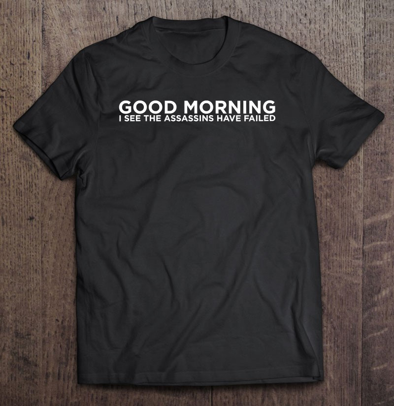 womens-good-morning-i-see-the-assassins-have-failed-v-neck-t-shirt