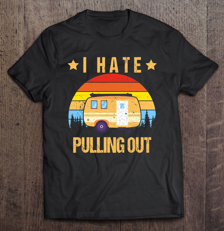 i-hate-pulling-out-retro-travel-trailer-t-shirt