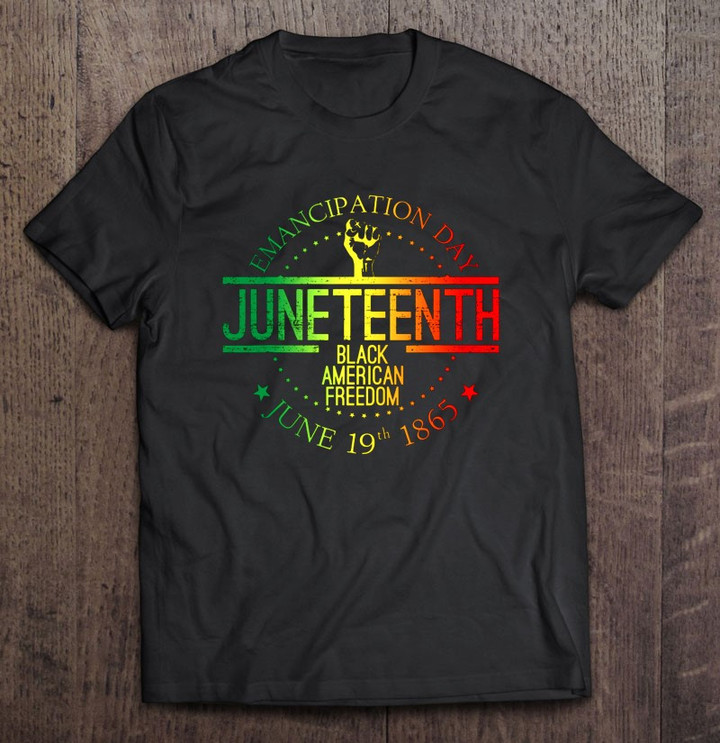 juneteenth-black-american-freedom-june-19th-1865-emancipation-day-enslaved-pan-african-raised-fist-t-shirt