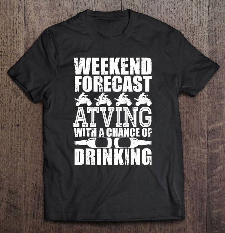 atv-shirt-weekend-forecast-atving-t-shirt