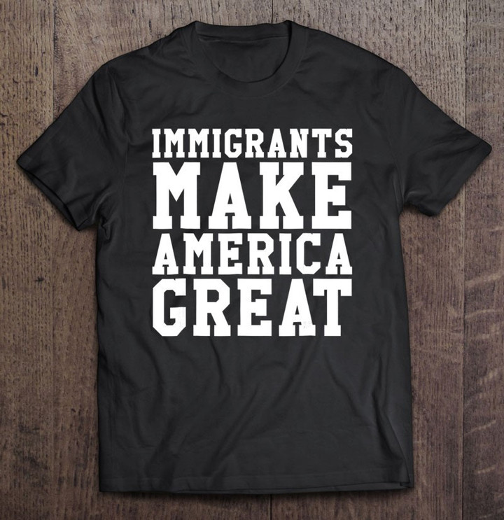 immigrants-make-america-great-tshirt-i-love-usa-t-shirt
