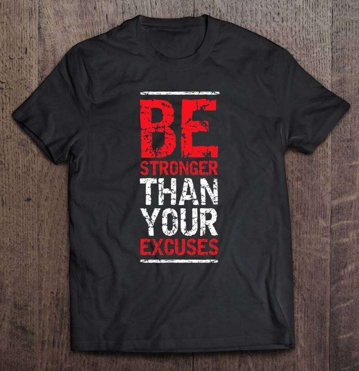 be-stronger-than-your-excuses-gym-workouts-t-shirt