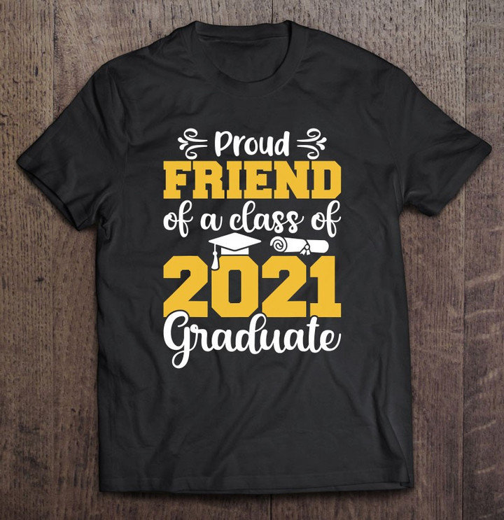 proud-friend-of-a-class-of-2021-graduate-senior-2021-gifts-t-shirt