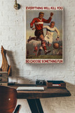 Vintage Soccer Everything Will Kill You So Choose Something Fun Canvas Painting Ideas, Canvas Hanging Prints, Gift Idea Framed Prints, Canvas Paintings Wrapped Canvas 8x10