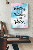 Writer Writing Is The Painting Of The Voice Wrapped Canvas Wrapped Canvas 8x10