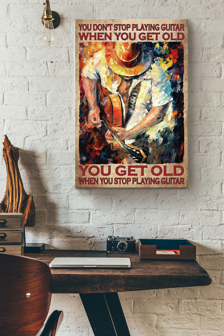 You Dont Stop Playing Guitar When You Get Old You Get Old When You Stop Playing Guitar Canvas Painting Ideas, Canvas Hanging Prints, Gift Idea Framed Prints, Canvas Paintings Wrapped Canvas 8x10