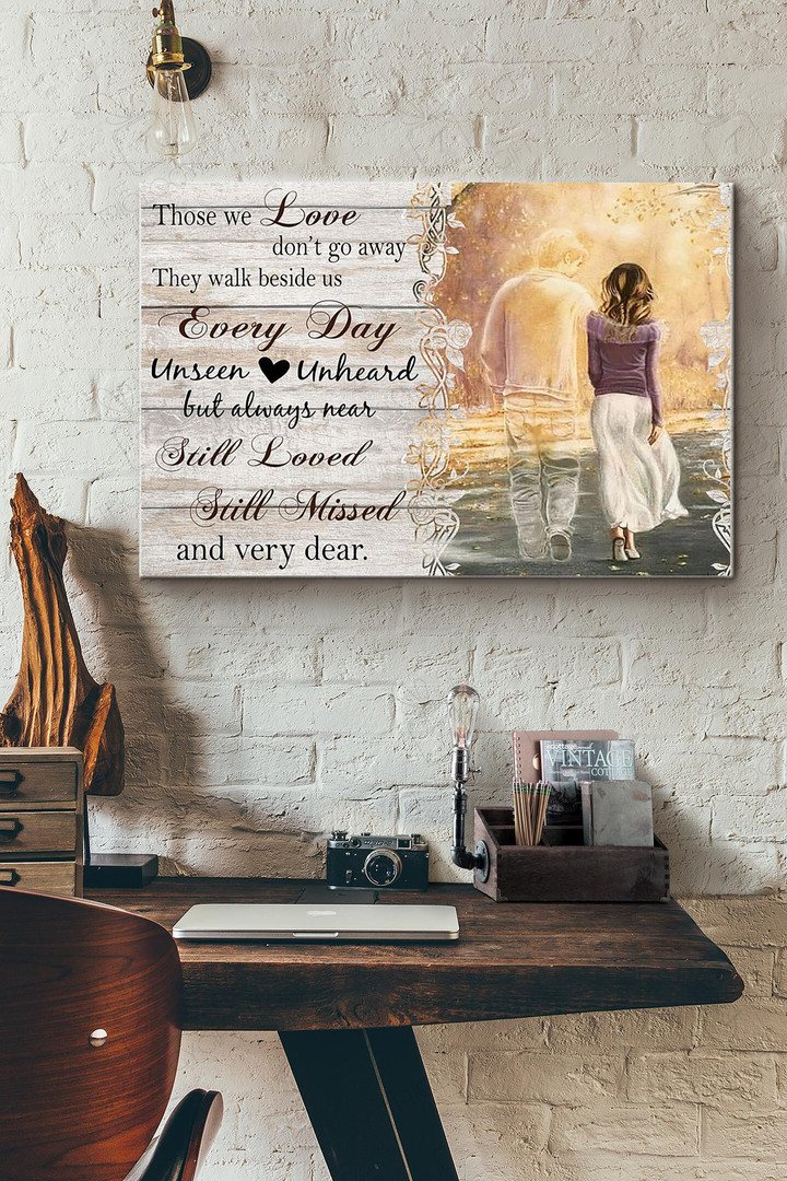 Those We Love Dont Go Away They Walk Beside Us Everyday Still Loved Still Missed And Very Dear Canvas Painting Ideas, Canvas Hanging Prints, Gift Idea Framed Prints, Canvas Paintings Wrapped Canvas 8x10