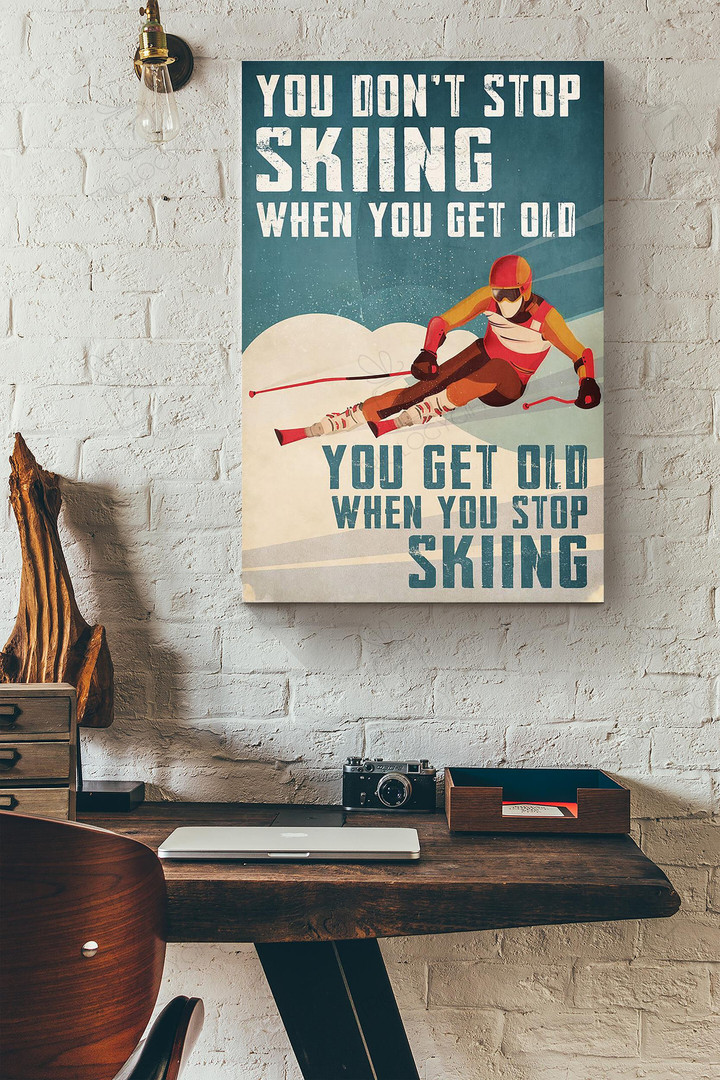 You Dont Stop Skiing When You Get Old You Get Old When You Stop Skiing Skiing Player Canvas Painting Ideas, Canvas Hanging Prints, Gift Idea Framed Prints, Canvas Paintings Wrapped Canvas 8x10