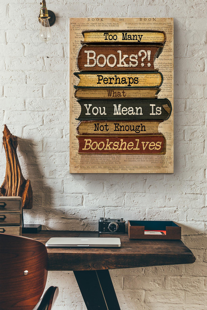 Too Many Books Perhaps What You Mean Is Not Enough Bookshelves Dictionary Canvas Painting Ideas, Canvas Hanging Prints, Gift Idea Framed Prints, Canvas Paintings Wrapped Canvas 8x10