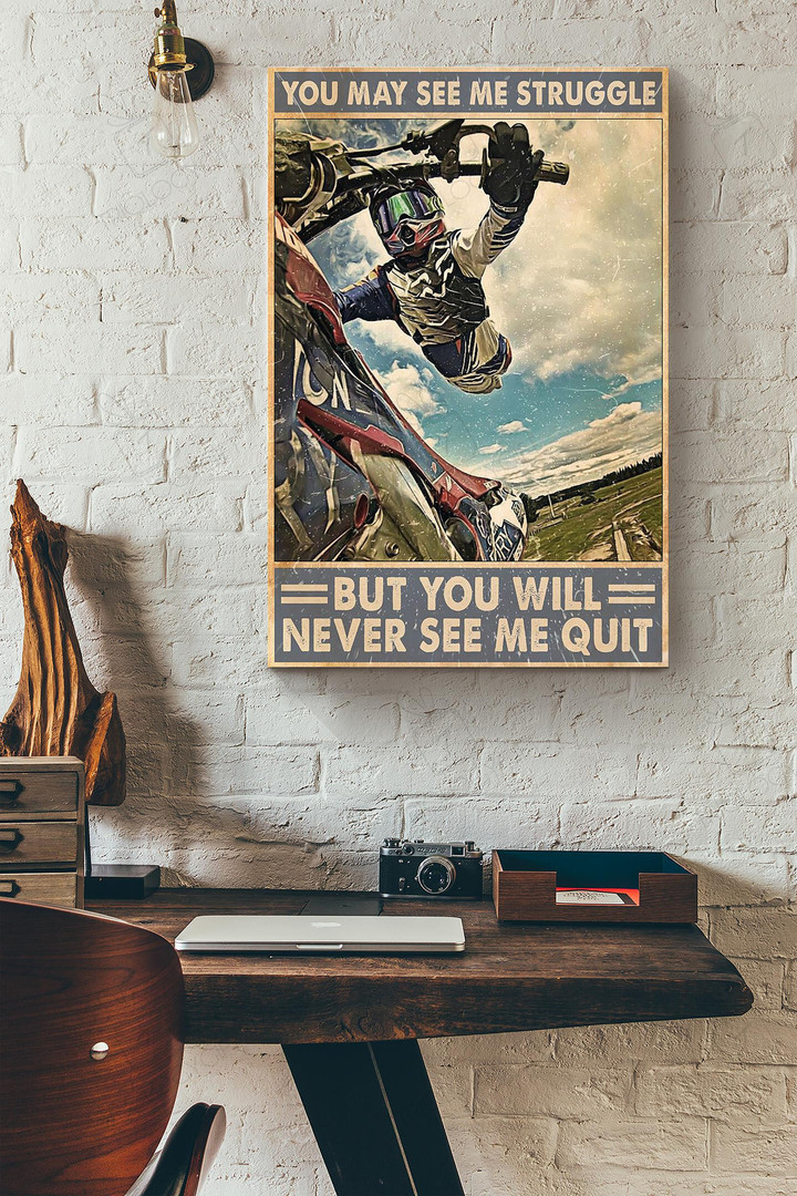 You May See Me Struggle But You Will Never See Me Quit Motocross Canvas Painting Ideas, Canvas Hanging Prints, Gift Idea Framed Prints, Canvas Paintings Wrapped Canvas 8x10
