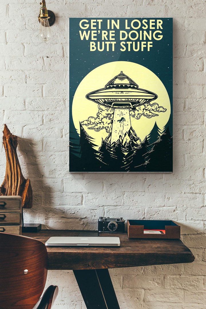 Ufo Get In Loser Were Doing Butt Stuff Canvas Painting Ideas, Canvas Hanging Prints, Gift Idea Framed Prints, Canvas Paintings Wrapped Canvas 8x10
